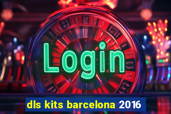 dls kits barcelona 2016